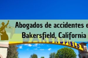 Abogados de accidentes en Bakersfield: Todos los especialistas en daños de trabajo, autos y más cerca de ti