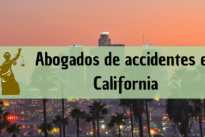 Abogados de accidentes en California: Todos los especialistas en daños de trabajo, autos y más cerca de ti