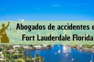Abogados de accidentes en Fort Lauderdale, Florida: Todos los especialistas en daños de trabajo, autos y más cerca de ti