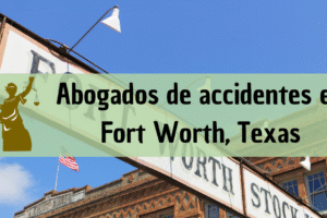 Abogados de accidentes en Fort Worth, Texas: Todos los especialistas en daños de trabajo, autos y más cerca de ti