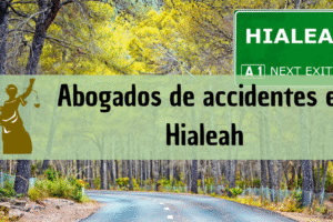 Abogados de accidentes en Hialeah: Todos los especialistas en daños de trabajo, autos y más cerca de ti