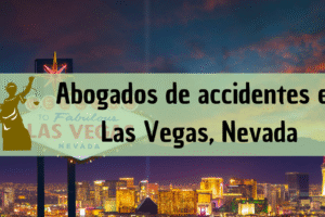 Abogados de accidentes en Las Vegas: Todos los especialistas en daños de trabajo, autos y más cerca de ti