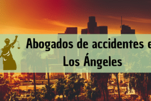 Abogados de accidentes en Los Ángeles California: Todos los especialistas en daños de trabajo, autos y más cerca de ti