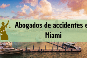 Abogados de accidentes en Miami, Florida: Todos los especialistas en daños de trabajo, autos y más cerca de ti