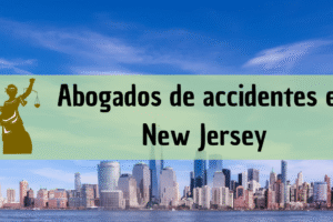 Abogados de accidentes en New Jersey: Todos los especialistas en daños de trabajo, autos y más cerca de ti