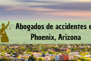 Abogados de accidentes en Phoenix: Todos los especialistas en daños de trabajo, autos y más cerca de ti