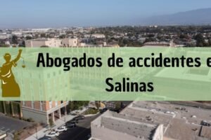 Abogados de accidentes en Salinas: Todos los especialistas en daños de trabajo, autos y más cerca de ti