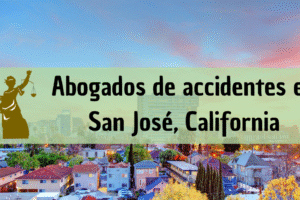 Abogados de accidentes en San José, California: Todos los especialistas en daños de trabajo, autos y más cerca de ti