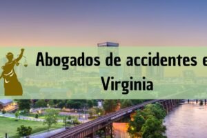 Abogados de accidentes en Virginia: Todos los especialistas en daños de trabajo, autos y más cerca de ti